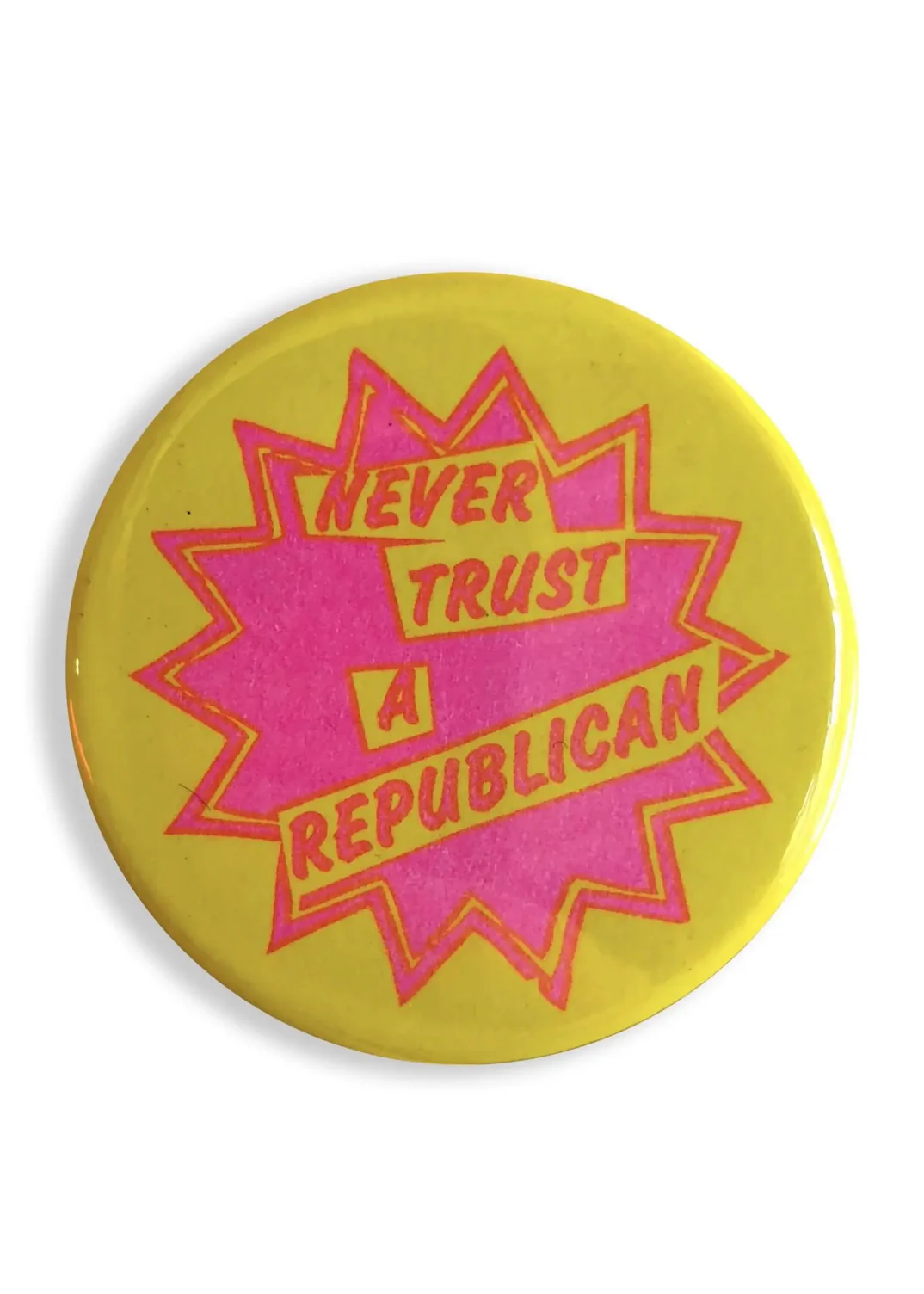 Never Trust A Republican Button